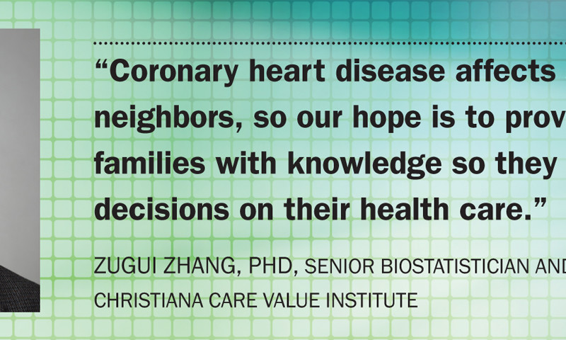 “Coronary heart disease affects so many of our neighbors, so our hope is to provide patients and their families with knowledge so they can make informed decisions on their health care.” Zugui Zhang, PhD, senior biostatistician and scholar, Christiana Care Value Institute